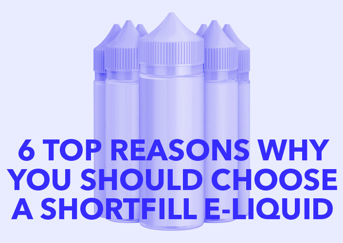 6 Top Reasons Why You Should Choose a Shortfill
