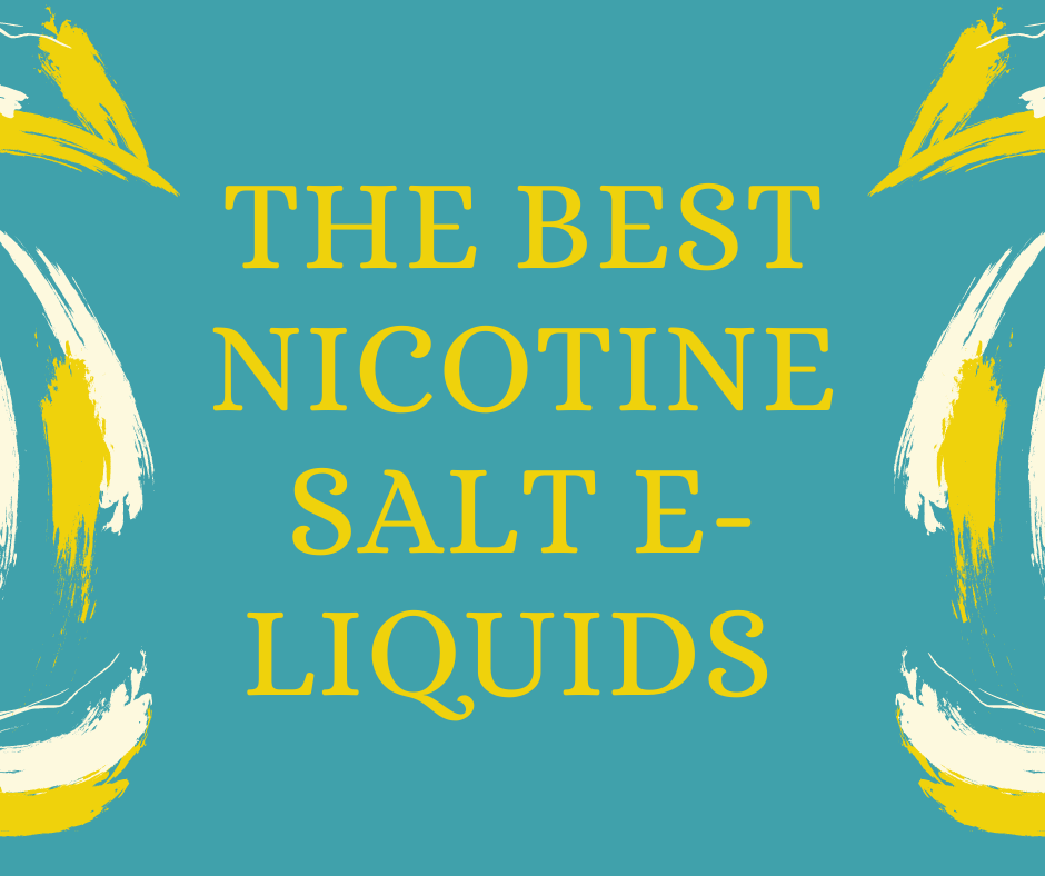 What Are The Best Nicotine Salt E-Liquid Flavours in 2021?