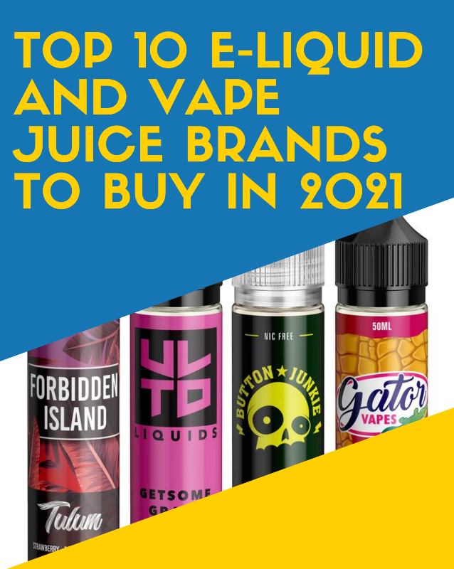 Top 10 E-liquid And Vape Juice Brands To Buy In 2021