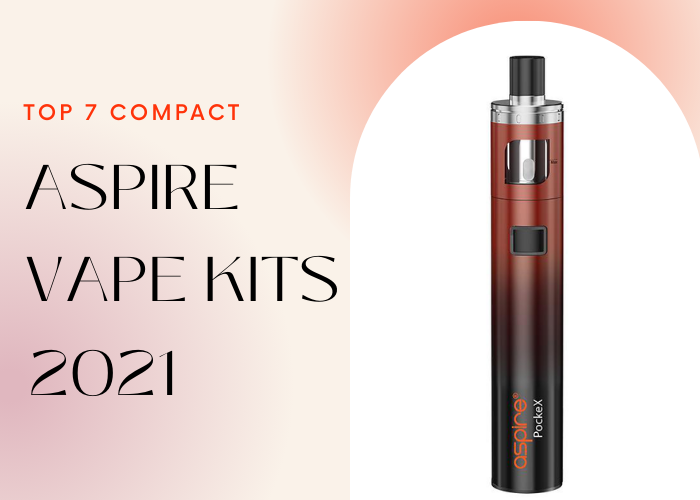 Top 7 Compact Aspire Vape Kits 2021 (E-liquid Included)