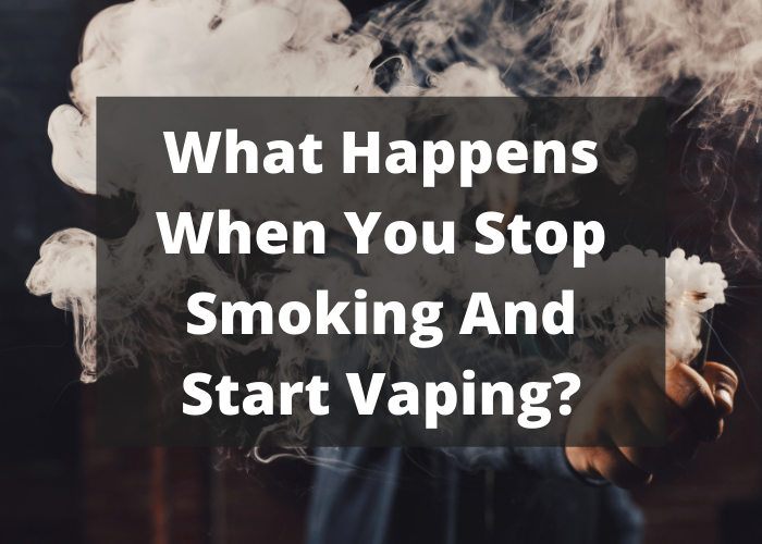 What Happens When You Stop Smoking And Start Vaping?