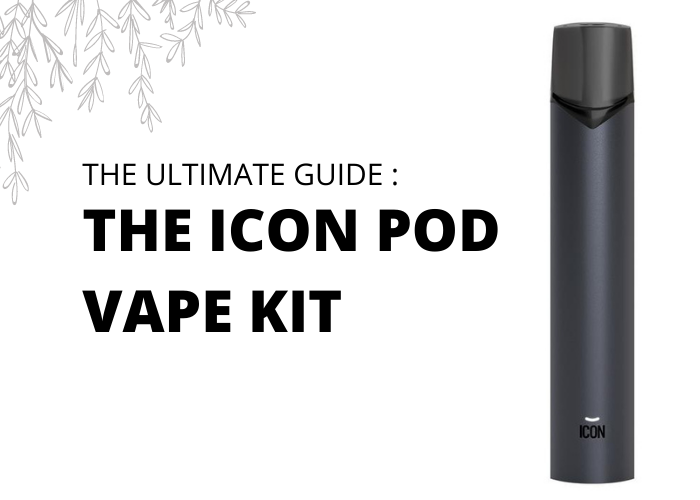 The Ultimate Guide To The ICON Pod Vape Kit