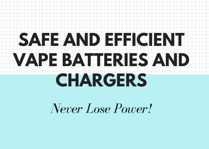 Safe and Efficient Vape Batteries and Chargers