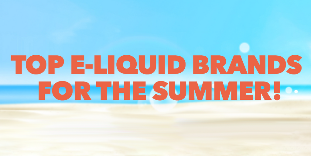 Top E-Liquid Brands For The Summer