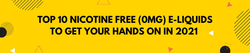 Top 10 Nicotine Free (0mg) E-liquids in 2021  Ecigwizard