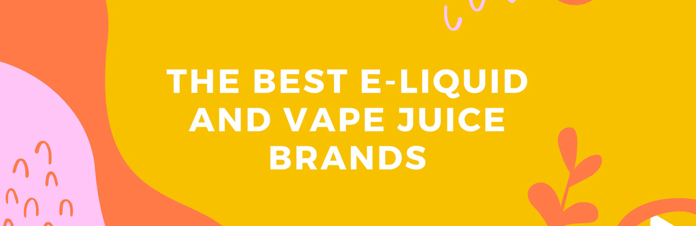 Top 10 E-Liquids To Buy In 2021 | Best Flavours  Ecigwizard