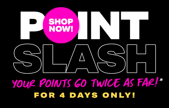 Points Slash - 4 Days Only