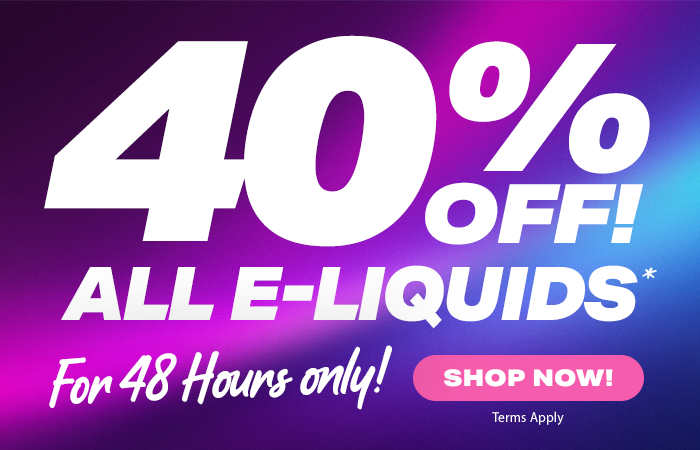 40% Off All E-Liquids*