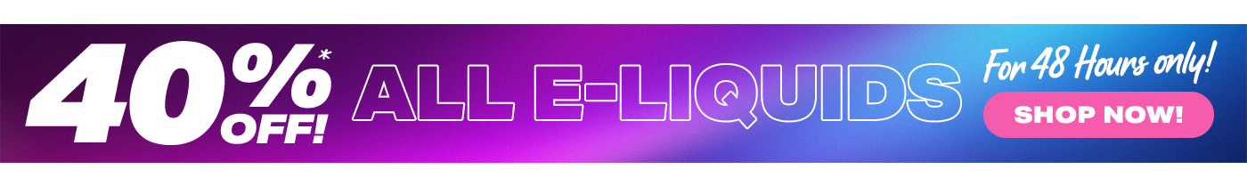 40% Off All E-Liquids*